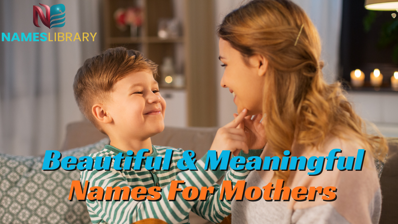 Beautiful & Meaningful Names For Mothers (Top Picks)