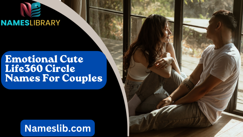 Emotional Cute Life360 Circle Names For Couples