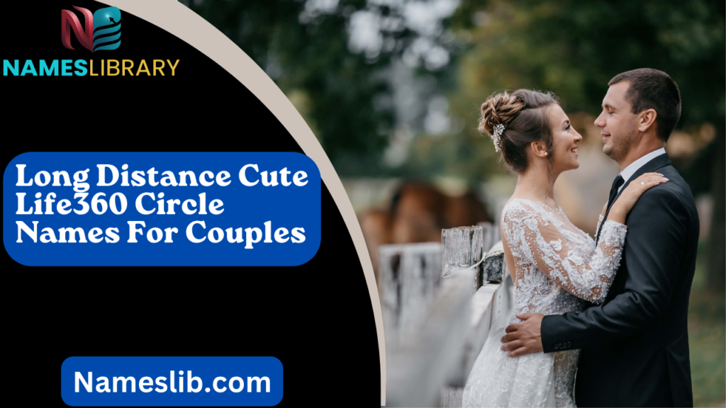 Long Distance Cute Life360 Circle Names For Couples