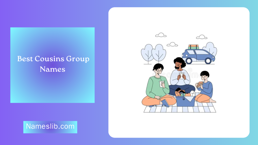Best Cousins Group Names