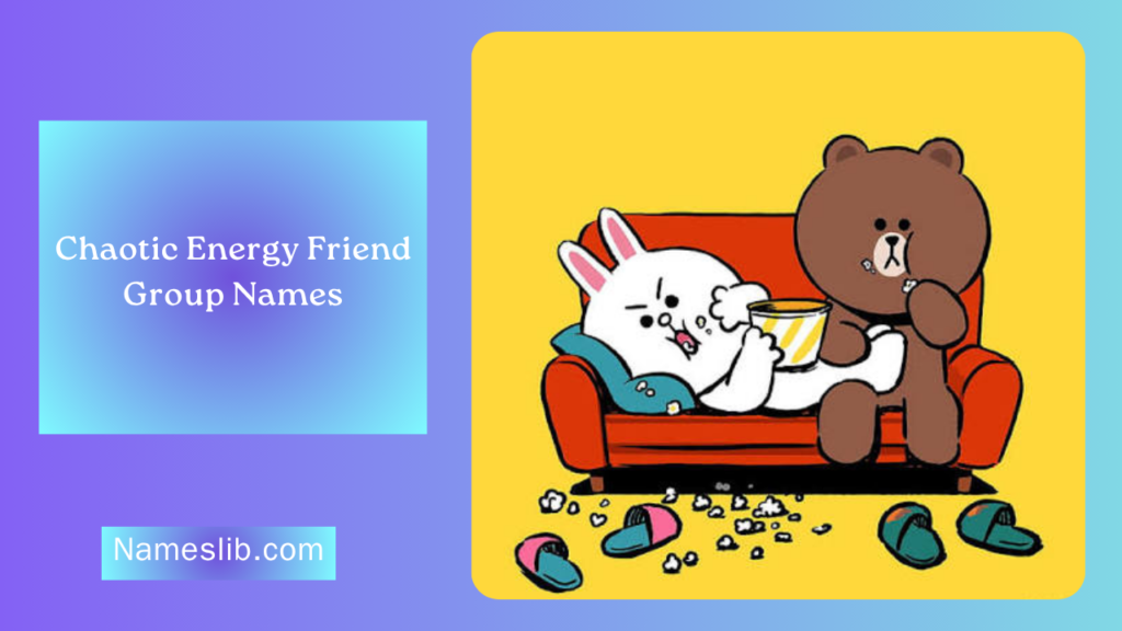 Chaotic Energy Friend Group Names