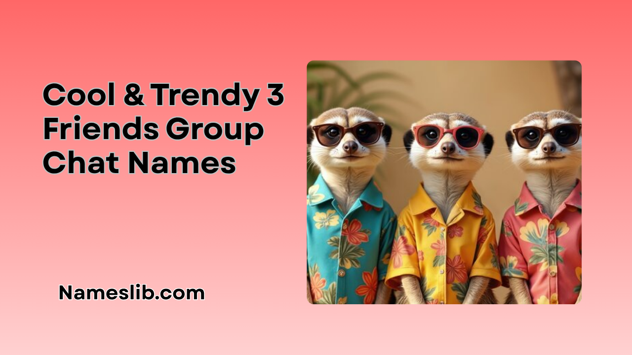 Cool & Trendy 3 Friends Group Chat Names