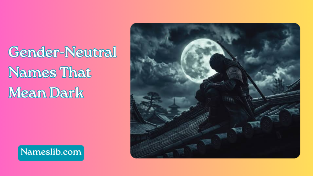 Gender-Neutral Names That Mean Dark