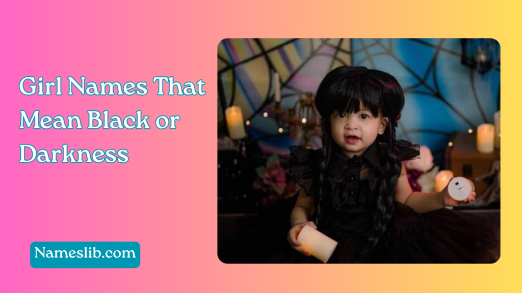 Girl Names That Mean Black or Darkness
