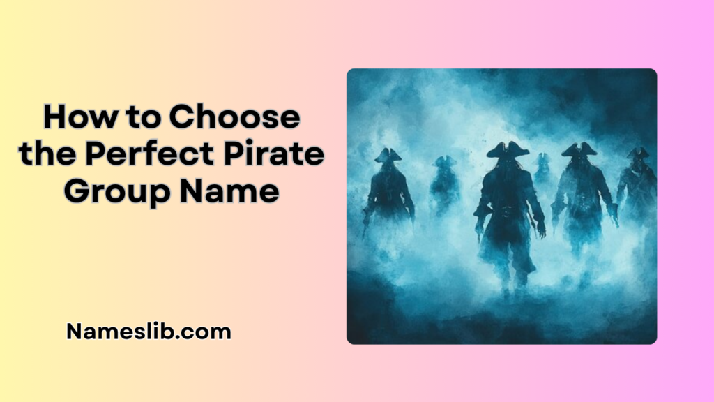 How to Choose the Perfect Pirate Group Name