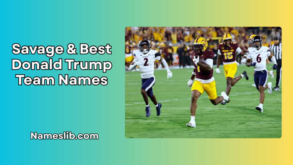 Savage & Best Donald Trump Team Names