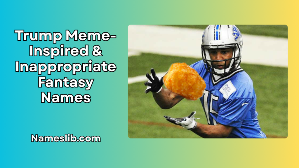 Trump Meme-Inspired & Inappropriate Fantasy Names