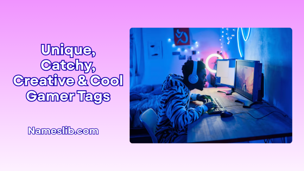 Unique, Catchy, Creative & Cool Gamer Tags