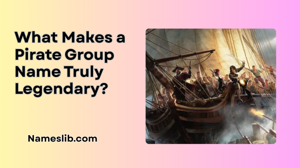 What Makes a Pirate Group Name Truly Legendary